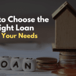 How to Choose the Right Loan for Your Needs