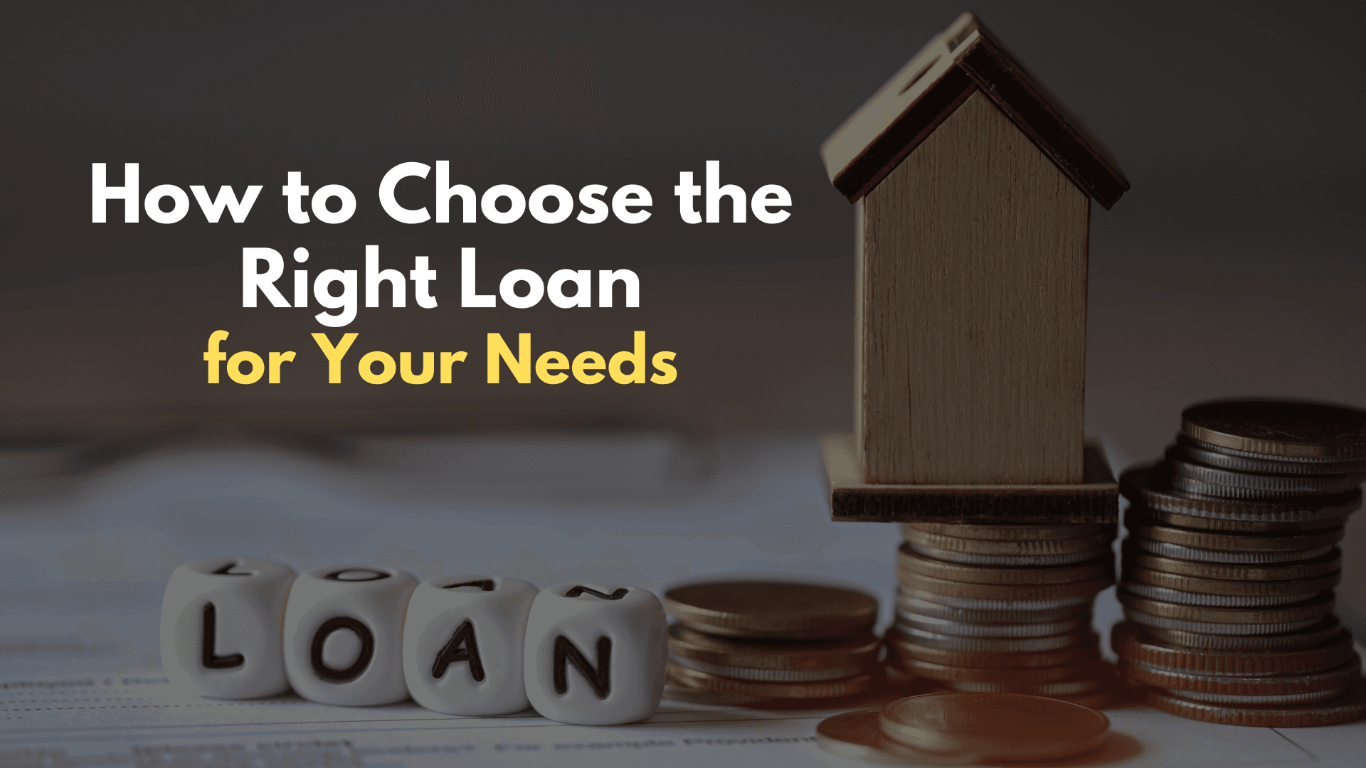 How to Choose the Right Loan for Your Needs