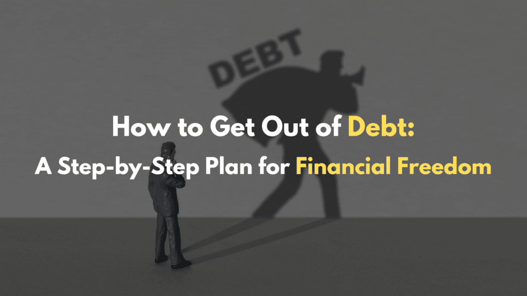 How to Get Out of Debt: A Step-by-Step Plan for Financial Freedom