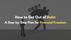 How to Get Out of Debt A Step by Step Plan for Financial Freedom