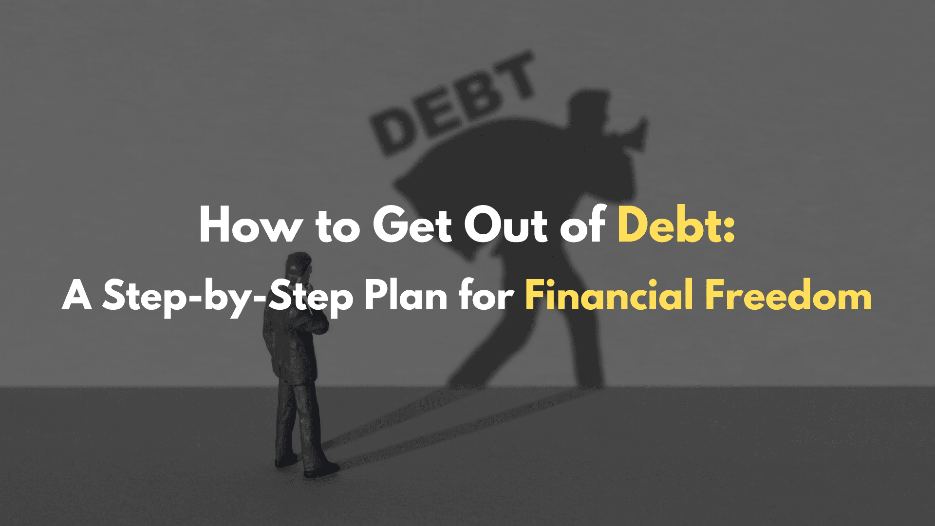 How to Get Out of Debt A Step by Step Plan for Financial Freedom