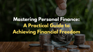 Mastering Personal Finance A Practical Guide to Achieving Financial Freedom