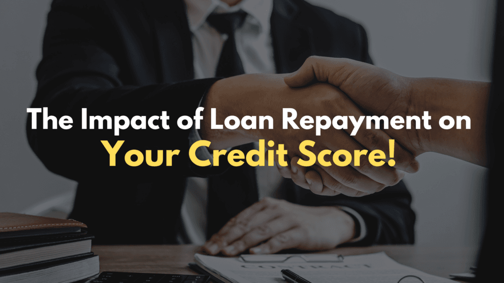 The Impact of Loan Repayment on Your Credit Score: What You Need to Know