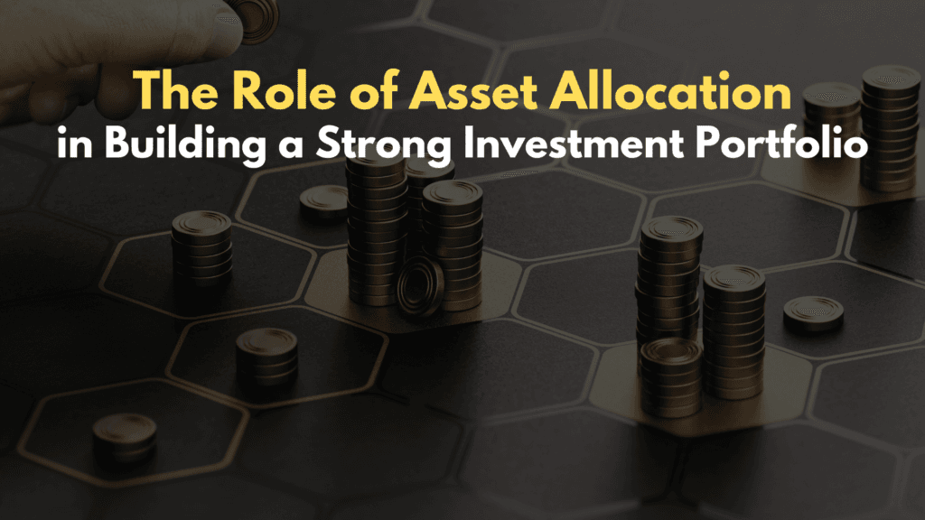 The Role of Asset Allocation in Building a Strong Investment Portfolio
